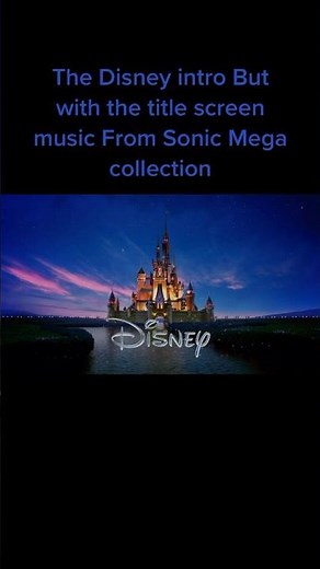 The Disney intro (2007-2022) but with the title screen music from Sonic mega collection