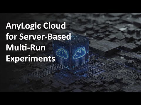 AnyLogic Cloud for Server-Based Multi-Run Experiments