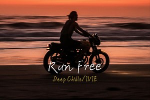 “为了热爱，为了自由” 「Run Free」--- Deep Chills\u002FIVIE