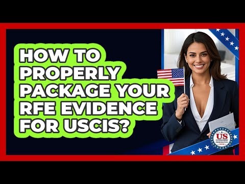 How to Properly Package Your RFE Evidence for USCIS?