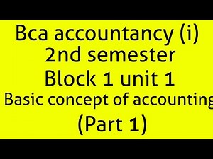 Bca accountacy (i) 2nd semester block 1 unit 1 Basic concept of accounting introduction (Part 1)