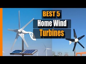 Home Wind Turbine: Top 5 Best Home Wind Turbines on The Market