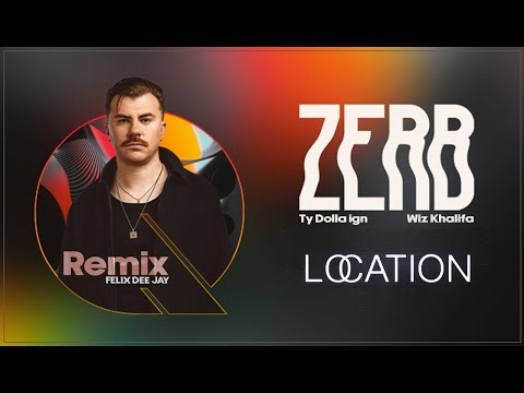 Zerb, Ty Dolla ign, Wiz Khalifa - LOCATION (REMIX by felix)