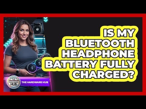 Is My Bluetooth Headphone Battery Fully Charged?