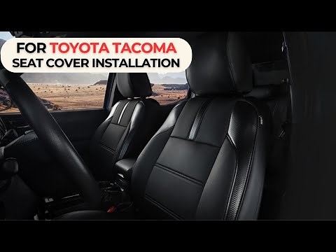 Step-by-Step Guide: How to Install Toyota Tacoma Seat Covers for a Perfect Fit