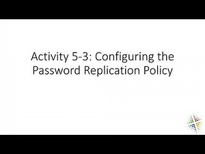 Activity 5 3 Configuring the Password Replication Policy