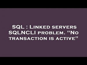 SQL : Linked servers SQLNCLI problem. "No transaction is active"