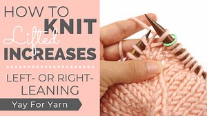 How to Knit Lifted Increases (They're Almost Invisible!) - Yay For Yarn