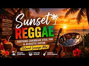 Sunset Reggae | Soothing Caribbean Steel Pan & Acoustic Guitar (Island Lounge Mix)