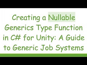 Creating a Nullable Generics Type Function in C# for Unity: A Guide to Generic Job Systems