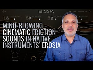 Mind-blowing cinematic friction sounds in Native Instruments' Erosia