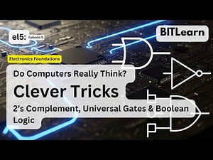 El5: Do Computers Really Think? How 2’s Complement, Universal Gates & Boolean Logic Power Every CPU
