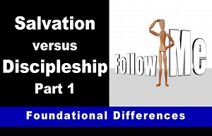 Salvation versus Discipleship – Part 1: Foundational Differences