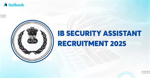 IB Security Assistant 2026 Notification: Check Vacancy, Exam Details