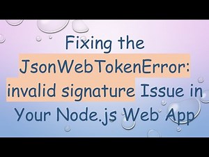 Fixing the JsonWebTokenError: invalid signature Issue in Your Node.js Web App