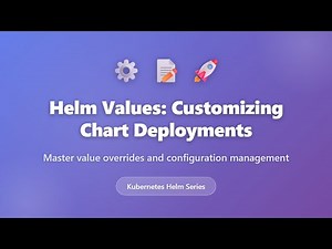 Helm Values: Customize Kubernetes Chart Deployments | Complete Tutorial for Beginners
