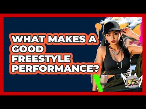 What Makes A Good Freestyle Performance?