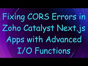 Fixing CORS Errors in Zoho Catalyst Next.js Apps with Advanced I/O Functions