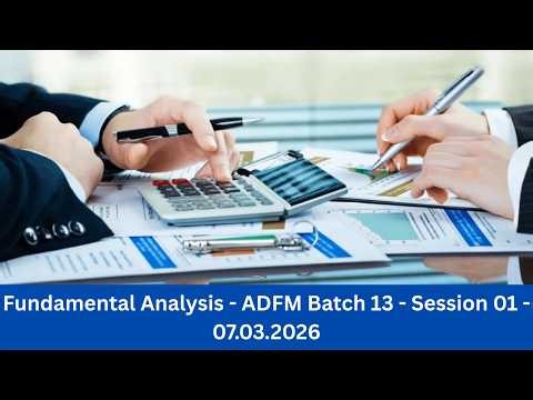 Recording - Fundamental Analysis - ADFM Batch 13 - Session 01- 07.03.2026