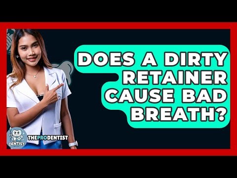 Does A Dirty Retainer Cause Bad Breath? - The Pro Dentist