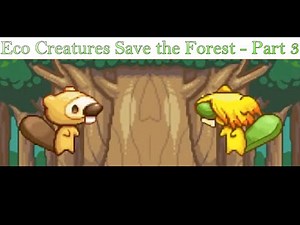 Eco Creatures Save the Forest - Part 3