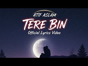 Atif Aslam – Tere Bin | Official Lyrics Video | Full Song Bas Ek Pal