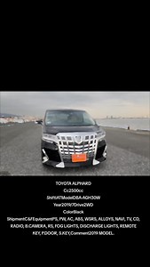 TOYOTA ALPHARD Cc2500cc ShiftIATModelDBA-AGH30W Year2019/7Drive2WD ColorBlack ShipmentC&FEquipmentPS, PW, AC, ABS, WSRS, ALLOYS, NAVI, TV, CD, RADIO, B.CAMERA, RS, FOG LIGHTS, DISCHARGE LIGHTS, REMOTE KEY, P.DOOR, S.KEY,Comment2019 MODEL | KhengKheng Motors Ke