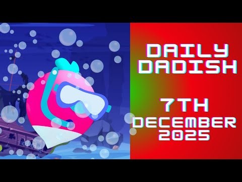 Daily Dadish 7th December 2025