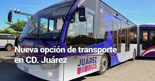 ¡Llegó el Juárez Bus! Una nueva opción de transporte en Ciudad Juárez