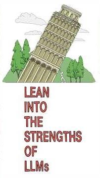 Lean into the Strengths of LLMs