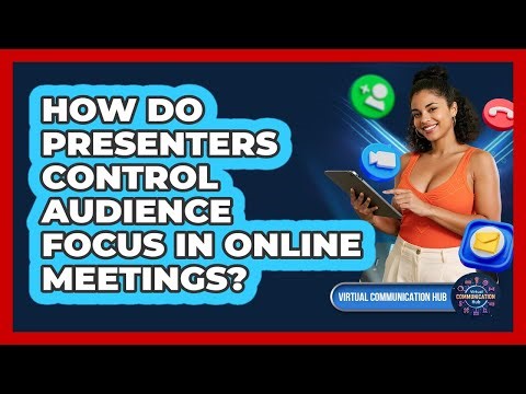 How Do Presenters Control Audience Focus In Online Meetings?