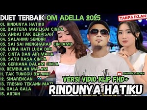DUET TERBAIK OM ADELLA 2025 | Full Album Duet Dangdut Terbaru Tanpa Iklan - Rindunya Hatiku
