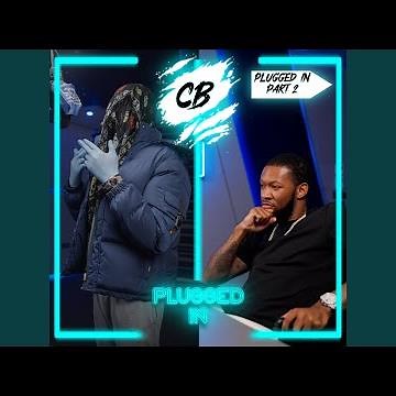CB x Fumez The Engineer - Plugged In (Part 2)