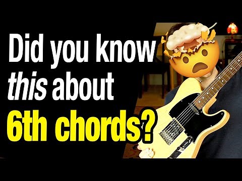 6th Chords - Who knew they were so interesting?