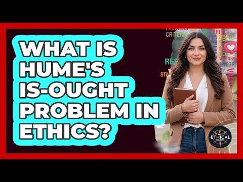 What Is Hume's Is-Ought Problem In Ethics?