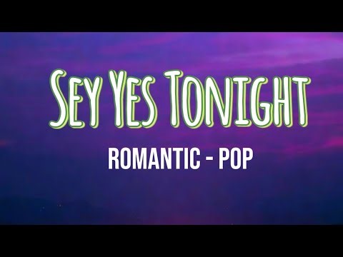 Romantic POP - Sey Yes Tonight (Lyrics)