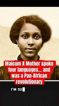 Louise Little, Malcom X Mother spoke 4 languages and was a revolutionary.