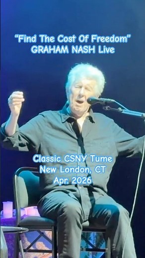 GRAHAM NASH: "FIND THE COST OF FREEDOM" short: classic CSNY tune; Live in CT, Apr. 2026