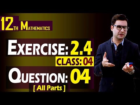 12th Math | Exercise: 2.4 | Class: 04 | Question: 04 (All Parts) | By Syed Bakht