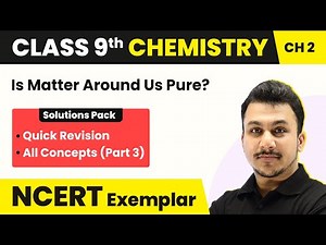 Is Matter Around Us Pure? - Quick Revision/All Concepts | Class 9 Chemistry NCERT Exemplar Chapter 2