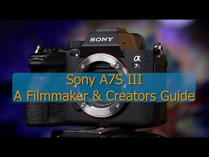 Sony A7S III / In-Depth Technical Guide & Menu Setup