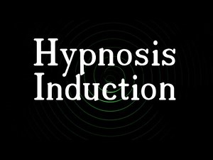 Hypnosis - Hypnotic Induction