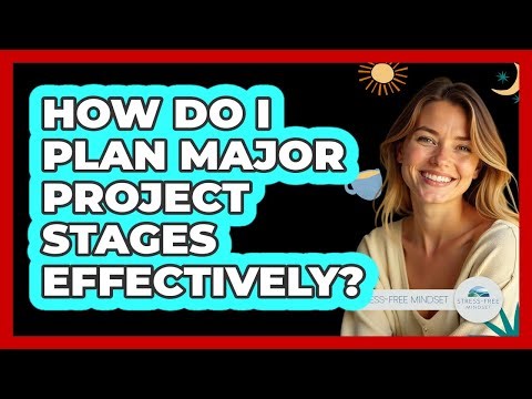 How Do I Plan Major Project Stages Effectively?