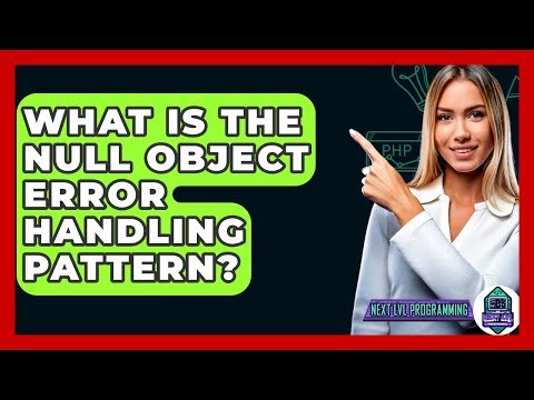What Is The Null Object Error Handling Pattern? - Next LVL Programming