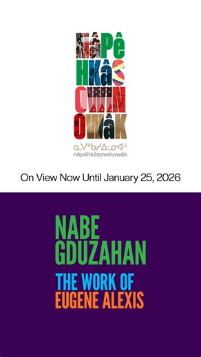 Opening Night - New Indigenous Artists Exhibitions at 7:30pm Join us at the AGA as we open two Indigenous artists exhibitions, Nabe Gduzahan, and nâpêhkâsowinowâk ᓇᐯᐦᑲᓱᐃᐧᓄᐊᐧᐠ, organized by the Art Gallery of Alberta and curated by Alaynee Goodwill-Littlechild, TD Curator of Indigenous Creativity. These exhibitions explore a dialogue between collective individual expression, affirming the enduring spirit of Indigenous storytelling. Be the first to see these exciting new exhibitions tonight at the