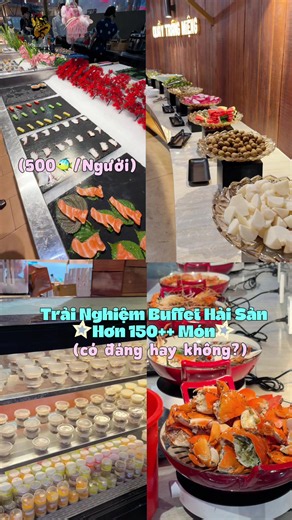 500 cá để trải nghiệm buffet hải sản với quầy line hơn 150 món thì mn thấy có đáng hông? #daureview #ancungtiktok #buffet #haisan #vungtau