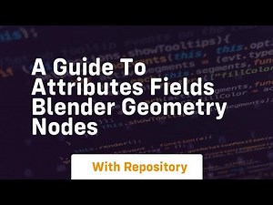 a guide to attributes fields blender geometry nodes