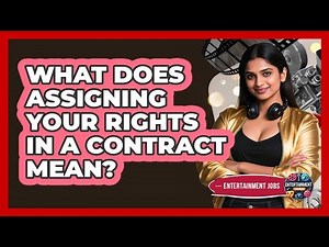 What Does Assigning Your Rights In A Contract Mean?