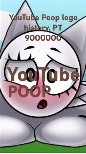 YouTube Poop logo history PT 9000000