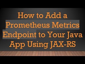 How to Add a Prometheus Metrics Endpoint to Your Java App Using JAX-RS